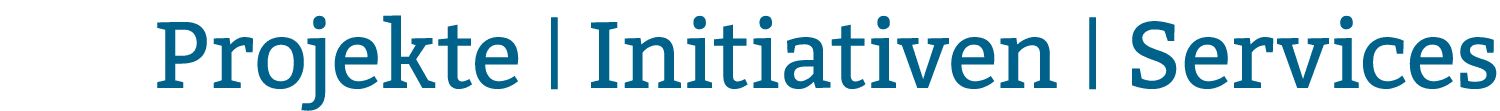 Projekte   Initiativen   Services
